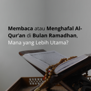 Membaca Atau Menghafal Al-Qur'an di Bulan Ramadhan, Mana yang Lebih Utama?